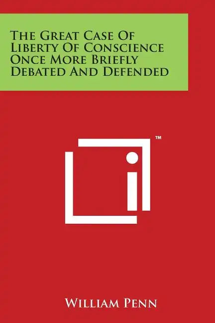 The Great Case of Liberty of Conscience Once More Briefly Debated and Defended - Paperback