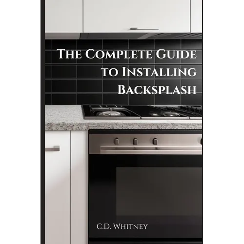 The Complete Guide to Installing Backsplash - Paperback