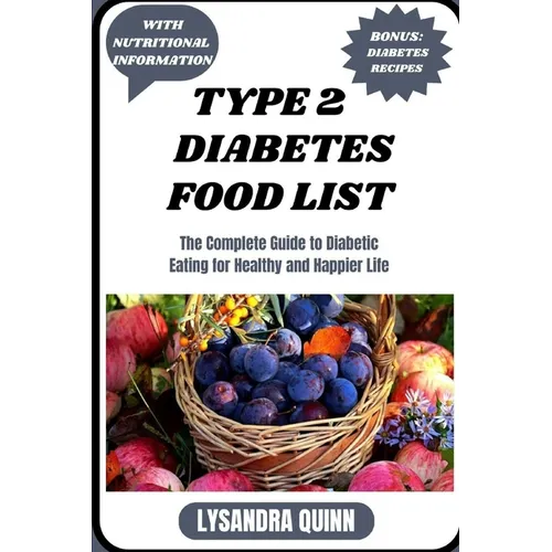 Type 2 Diabetes Food List: The Complete Guide to Diabetic Eating for Healthy and Happier Life - Paperback