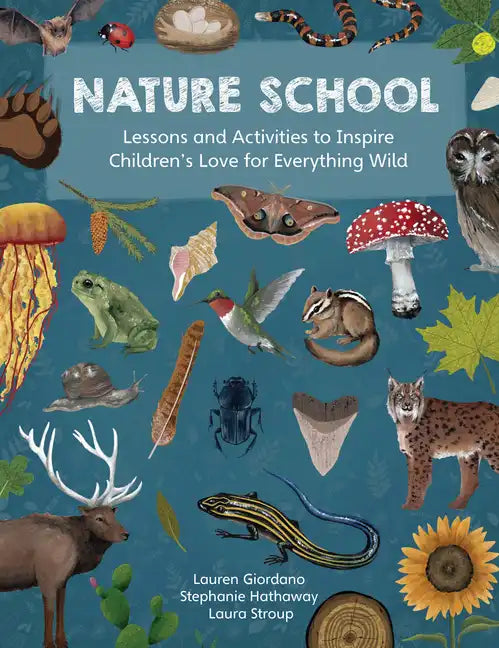 Nature School: Lessons and Activities to Inspire Children's Love for Everything Wild - Paperback