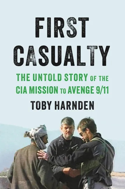 First Casualty: The Untold Story of the CIA Mission to Avenge 9/11 - Hardcover