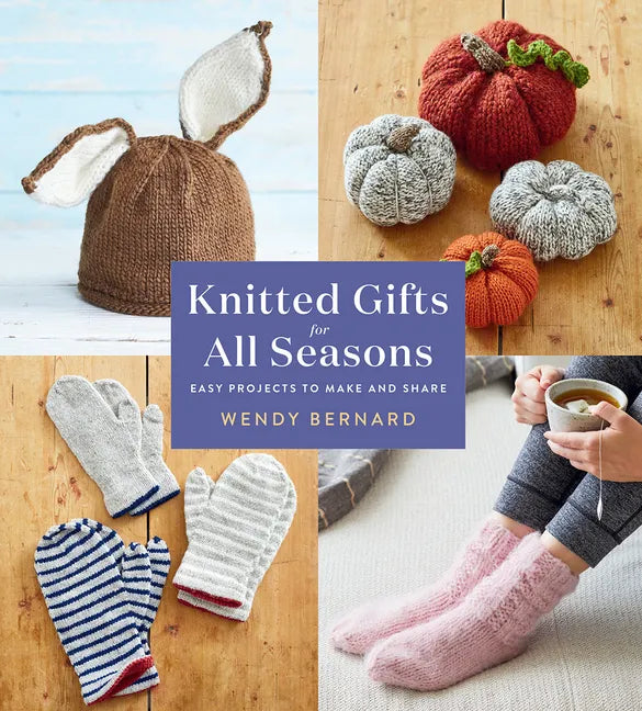 Knitted Gifts for All Seasons: Easy Projects to Make and Share - Paperback