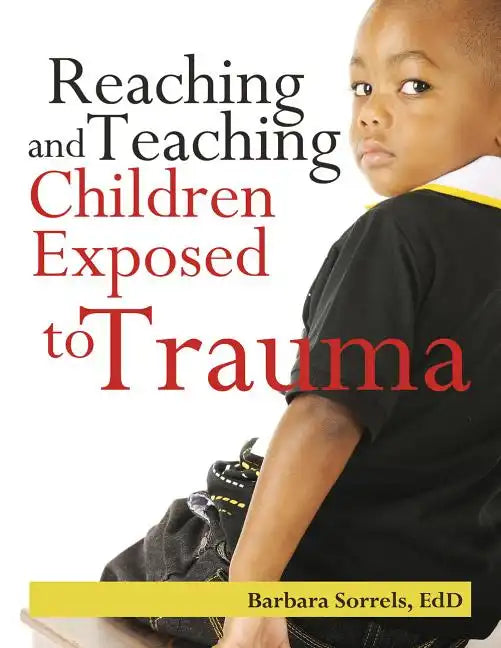 Reaching and Teaching Children Exposed to Trauma - Paperback