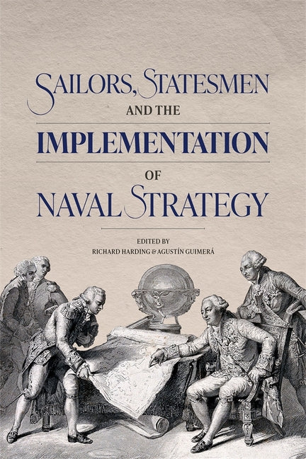 Sailors, Statesmen and the Implementation of Naval Strategy - Hardcover