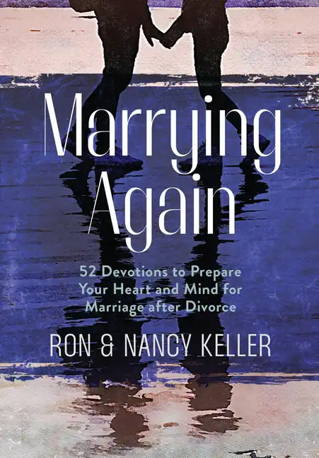 Marrying Again: 52 Devotions to Prepare Your Heart and Mind for Marriage After Divorce - Hardcover