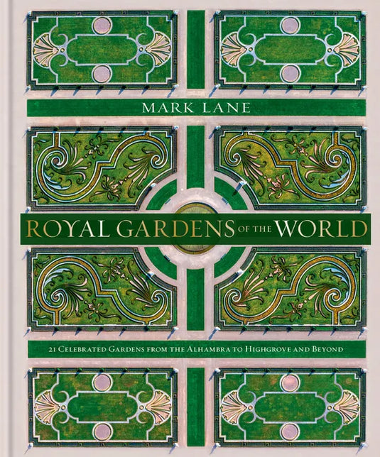 Royal Gardens of the World: 21 Celebrated Gardens from the Alhambra to Highgrove and Beyond - Hardcover