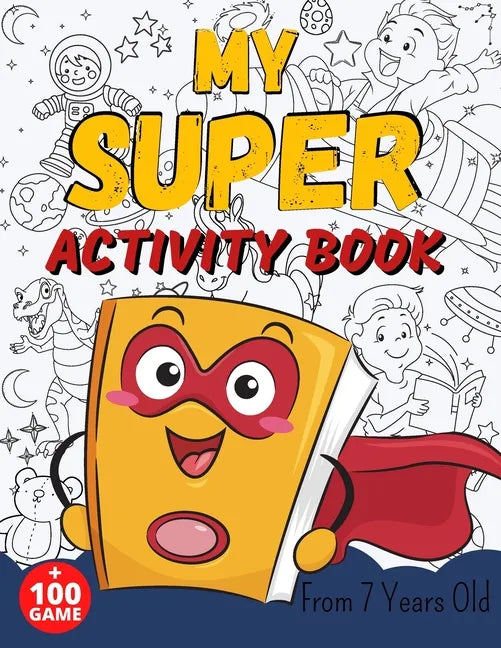 MY SUPER ACTIVITY BOOK From 7 Years Old: Awesome Games for Smart and Clever Kids, Mazes, Sudoku, Word Search Puzzle, Animals Mandala, Comics, Find The - Paperback