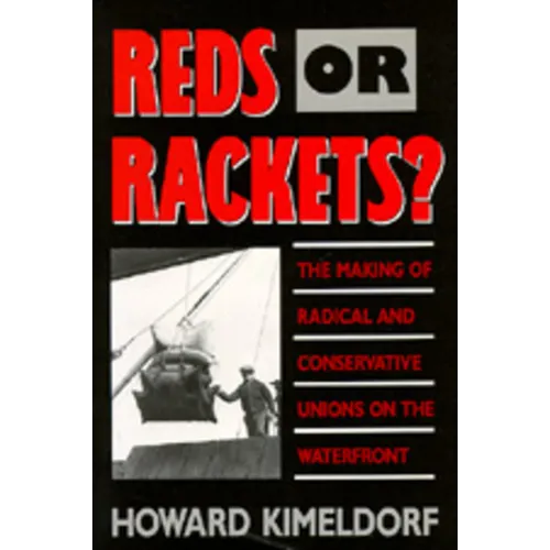Reds or Rackets?: The Making of Radical and Conservative Unions on the Waterfront - Paperback