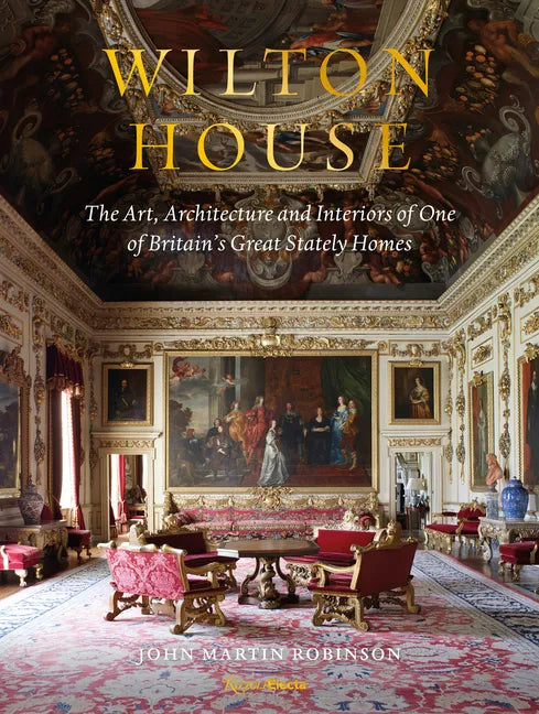 Wilton House: The Art, Architecture and Interiors of One of Britains Great Stately Homes - Hardcover