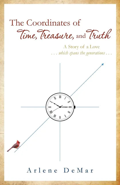 The Coordinates of Time, Treasure, and Truth: A Story of a Love...which spans the generations... - Paperback
