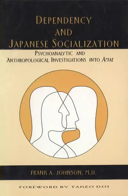 Dependency and Japanese Socialization: Psychoanalytic and Anthropological Investigations in Amae - Paperback