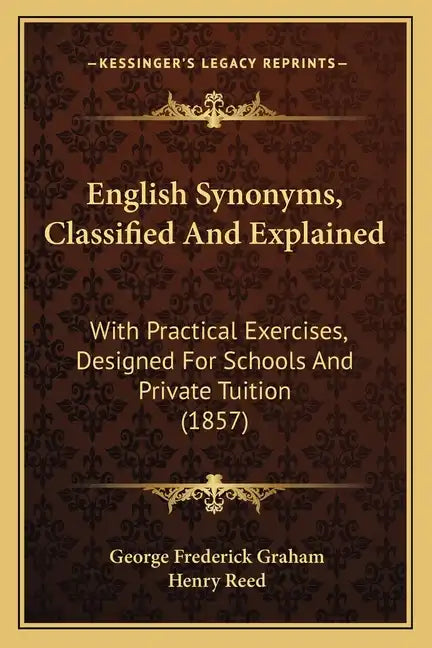 English Synonyms, Classified and Explained: With Practical Exercises, Designed for Schools and Private Tuition (1857) - Paperback