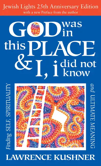 God Was in This Place & I, I Did Not Know--25th Anniversary Ed: Finding Self, Spirituality and Ultimate Meaning - Hardcover