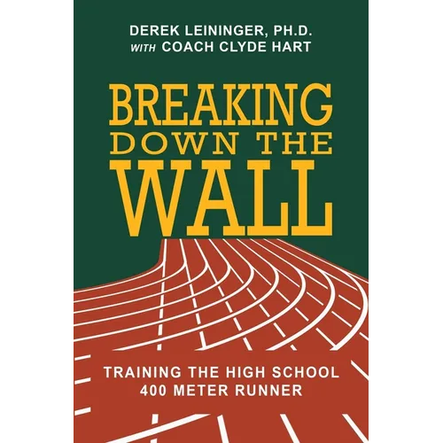 Breaking Down the Wall: Training the High School 400 Meter Runner - Paperback
