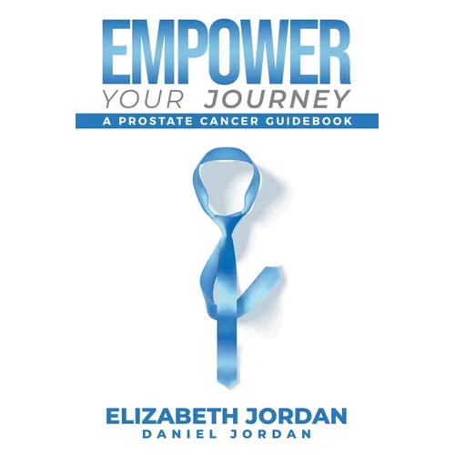 Empower Your Journey: A Prostate Cancer Guidebook - Paperback