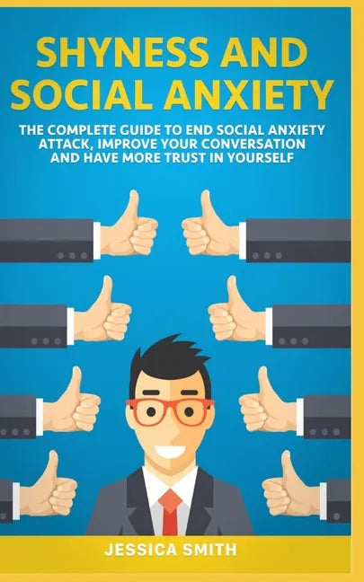 Shyness and Social Anxiety: The Complete Guide to End Social Anxiety Attack, Improve Your Conversation and Have More Trust in Yourself. - Paperback