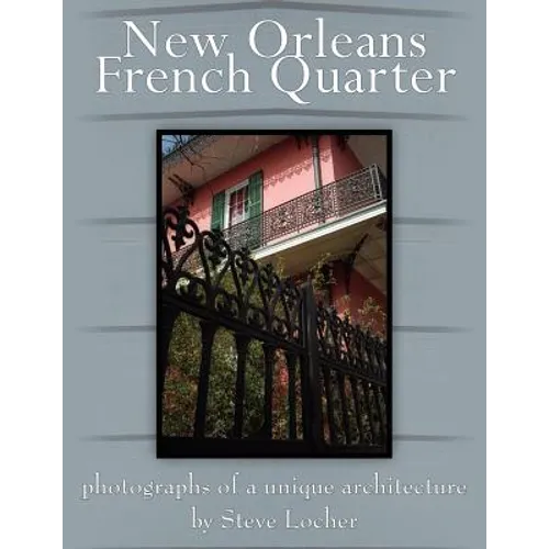 New Orleans French Quarter: Photographs of a Unique Architecture - Paperback