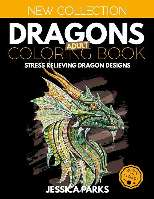 Dragons Adult Coloring Book: Stress Relieving Dragon Designs for Anger Release, Relaxation and Meditation, for Kids, Teens and Adults - Paperback
