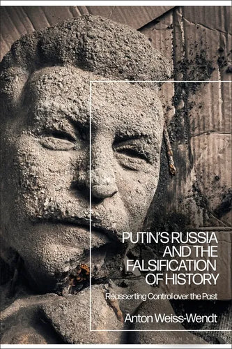 Putin's Russia and the Falsification of History: Reasserting Control over the Past - Paperback