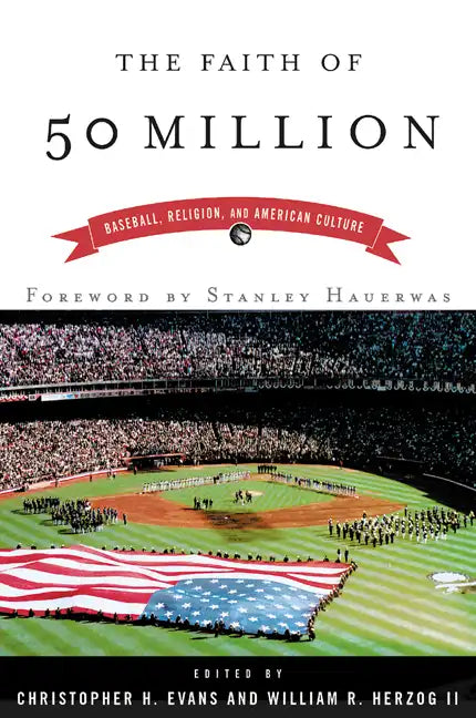 The Faith of 50 Million: Baseball, Religion, and American Culture - Paperback