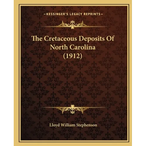 The Cretaceous Deposits Of North Carolina (1912) - Paperback