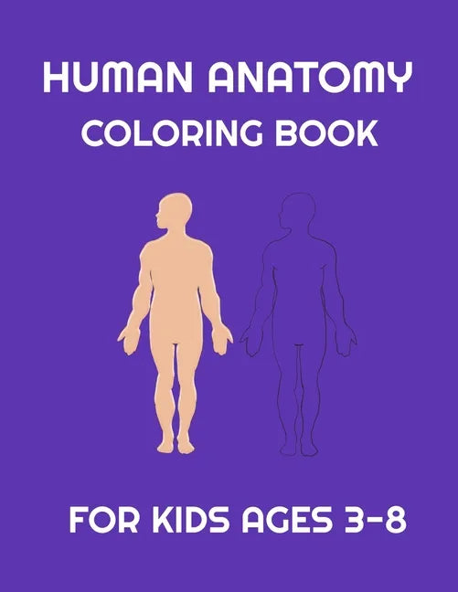 Human Anatomy coloring book for Kids ages 3-8: Fun Human Body coloring, Body science for kids and Preschool ages 3-8 year Girls and Boys, 38 pages, Si - Paperback