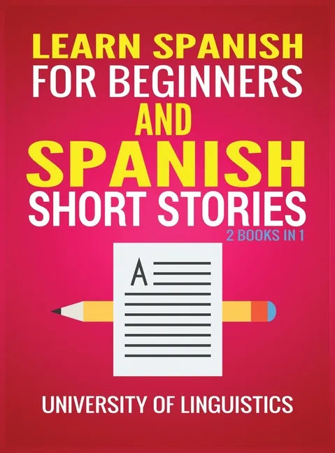 Learn Spanish For Beginners AND Spanish Short Stories: 2 Books IN 1! - Hardcover