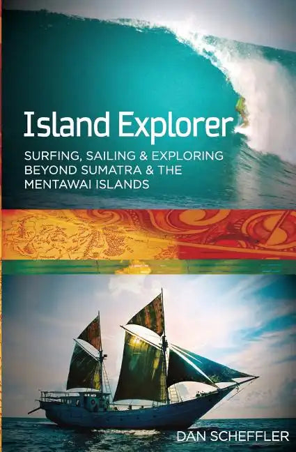 Island Explorer: Surfing, Sailing and Exploring Beyond Sumatra and the Mentawai Islands. - Paperback