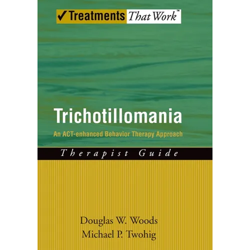 Trichotillomania: An Act-Enhanced Behavior Therapy Approach Therapist Guide - Paperback