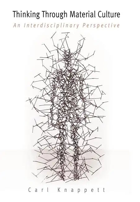 Thinking Through Material Culture: An Interdisciplinary Perspective - Hardcover