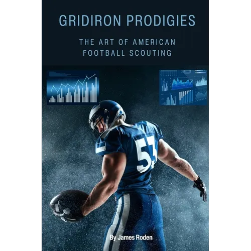 Gridiron Prodigies: The Art of Scouting in American Football - Paperback