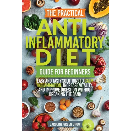 The Practical Anti- Inflammatory Diet Guide for Beginners - Paperback