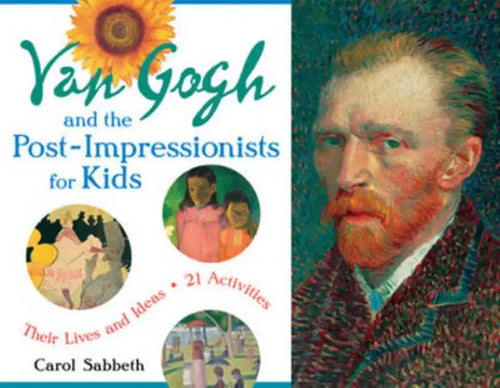 Van Gogh and the Post-Impressionists for Kids: Their Lives and Ideas, 21 Activities Volume 34 - Paperback