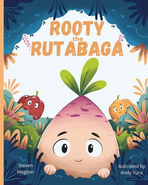 Rooty the Rutabaga: A Story About Vegetables, Inclusion and Seeing the Sunny Side of Life - Paperback
