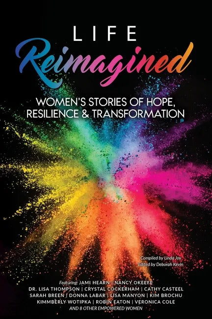 Life Reimagined: Women's Stories of Hope, Resilience & Transformation - Paperback