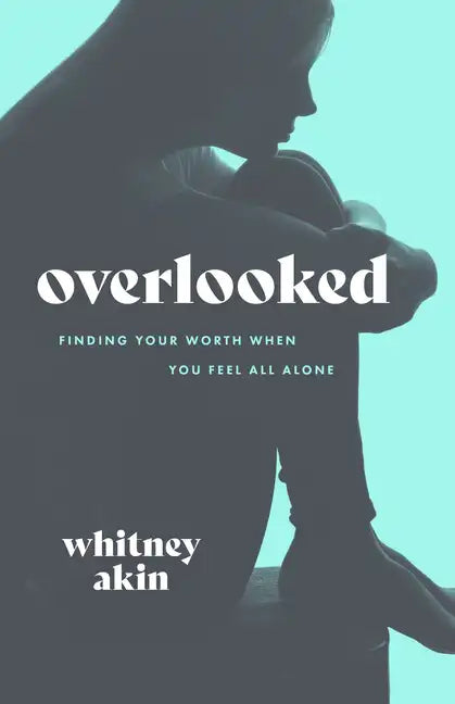 Overlooked: Finding Your Worth When You Feel All Alone - Paperback
