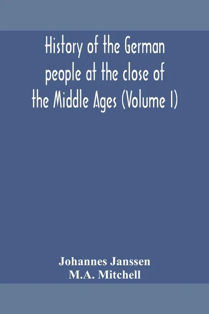 History of the German people at the close of the Middle Ages (Volume I) - Paperback