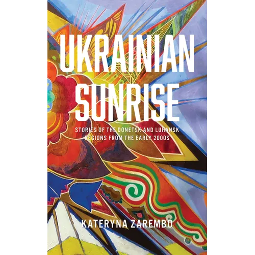 Ukrainian Sunrise: Stories of the Donetsk and Luhansk Regions from the Early 2000s - Paperback