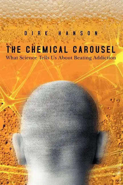 The Chemical Carousel: What Science Tells Us About Beating Addiction - Paperback
