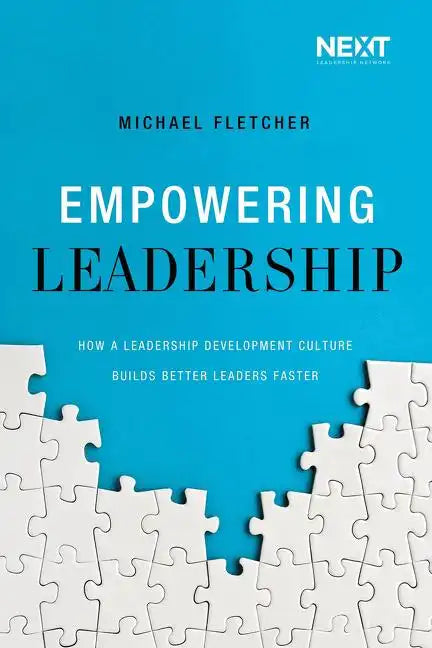 Empowering Leadership: How a Leadership Development Culture Builds Better Leaders Faster - Paperback
