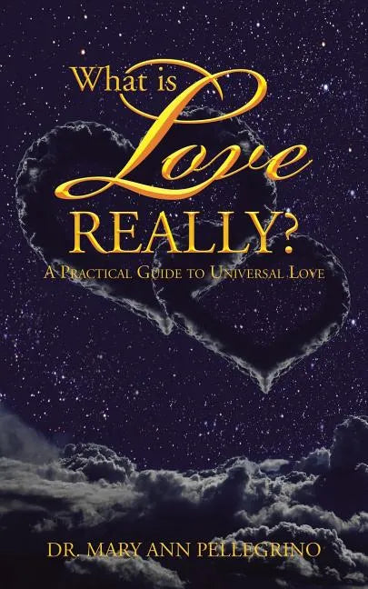 What is Love Really?: A Practical Guide to Universal Love - Paperback