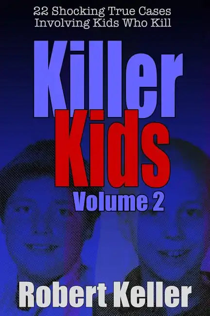Killer Kids Volume 2: 22 Shocking True Crime Cases of Kids Who Kill - Paperback