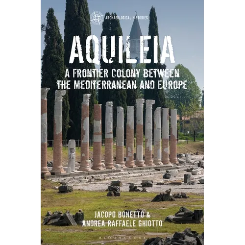 Aquileia: A Frontier Colony Between the Mediterranean and Europe - Hardcover