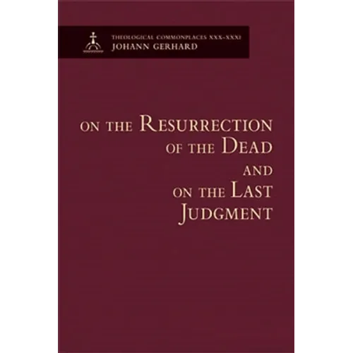 On the Resurrection of the Dead and on the Last Judgement: Theological Commonplace - Hardcover