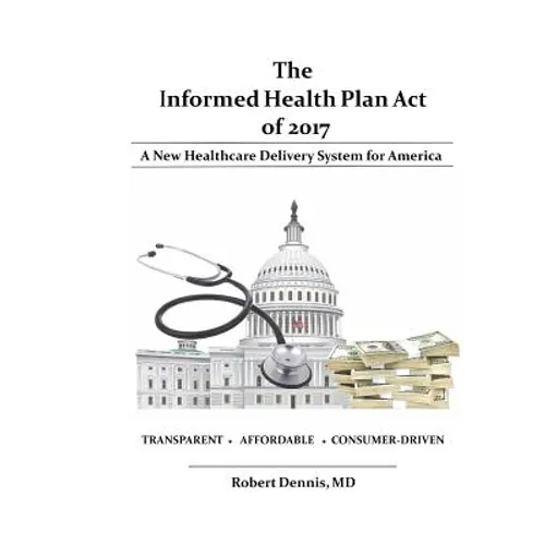 The Informed Health Plan Act of 2017 - Paperback