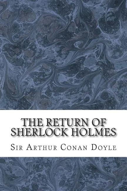 The Return Of Sherlock Holmes: (Sir Arthur Conan Doyle Classics Collection) - Paperback