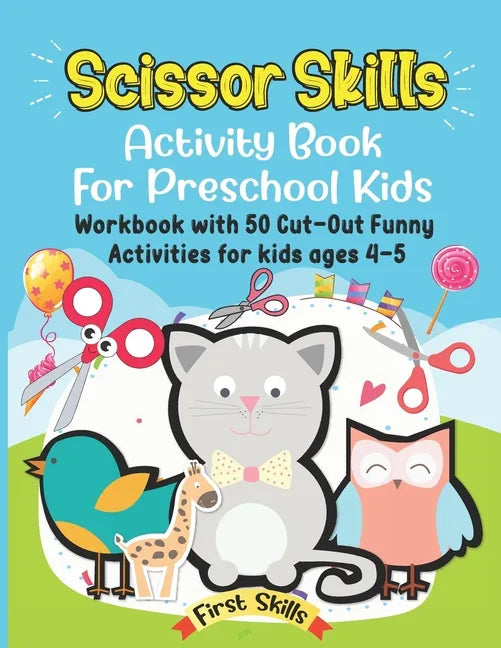 Scissor Skills: Activity Book For Preschool Kids: 50 Cut-Out Funny Activities for preschool kids Ages 4-5. Volume 1. - Paperback