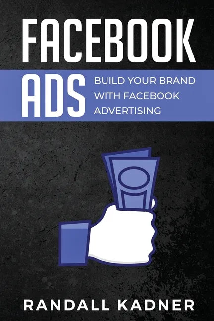 Facebook Ads: Build Your Brand With Facebook Advertising - Paperback