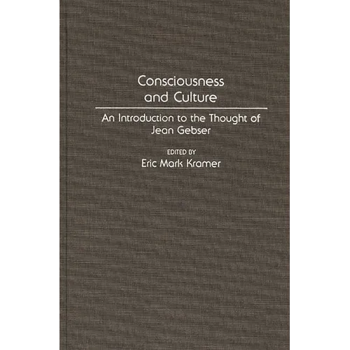 Consciousness and Culture: An Introduction to the Thought of Jean Gebser - Hardcover