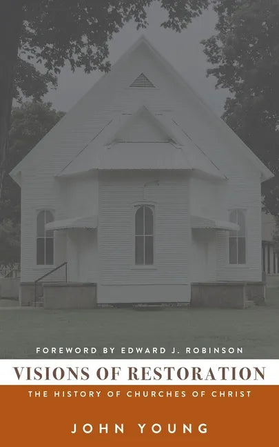 Visions of Restoration: The History of Churches of Christ - Paperback